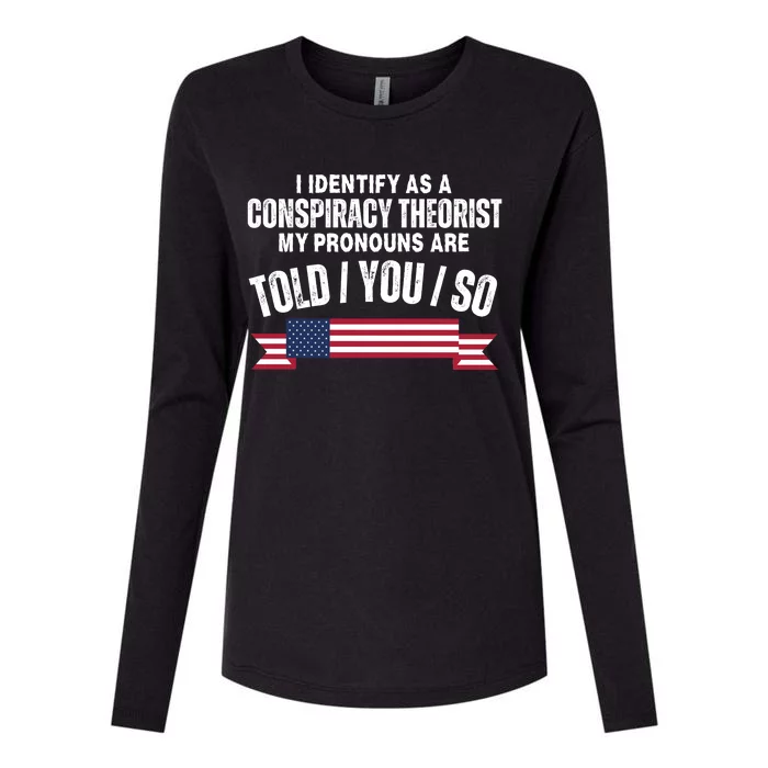 I Identify As A Conspiracy Theorist My Pronouns Are Told You So Womens Cotton Relaxed Long Sleeve T-Shirt