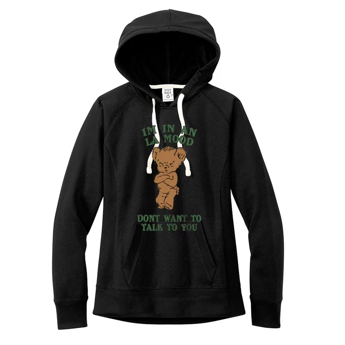 I'm In An La Mood Don't Want To Talk To You Angry Bear Cute Gift Idea Women's Fleece Hoodie