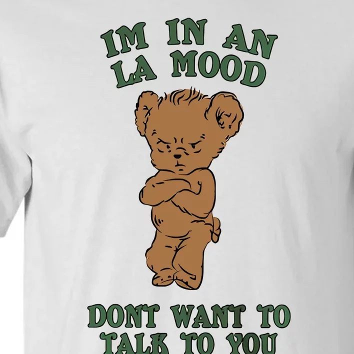 I'm In An La Mood Don't Want To Talk To You Angry Bear Cute Gift Idea Tall T-Shirt