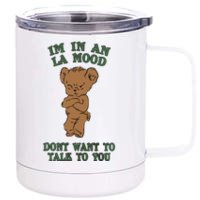 I'm In An La Mood Don't Want To Talk To You Angry Bear Cute Gift Idea 12 oz Stainless Steel Tumbler Cup