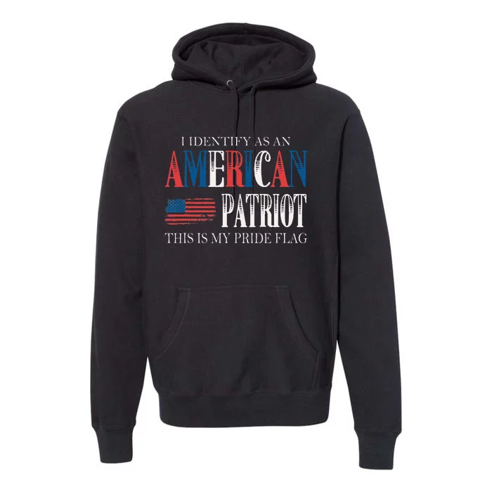 I Identify As An American Patriot And This Is My Pride Flag Premium Hoodie