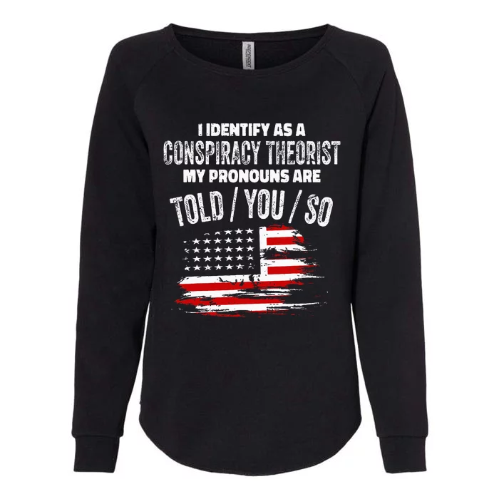 I Identify As A Conspiracy Theorist Pronouns Are Told You So Womens California Wash Sweatshirt