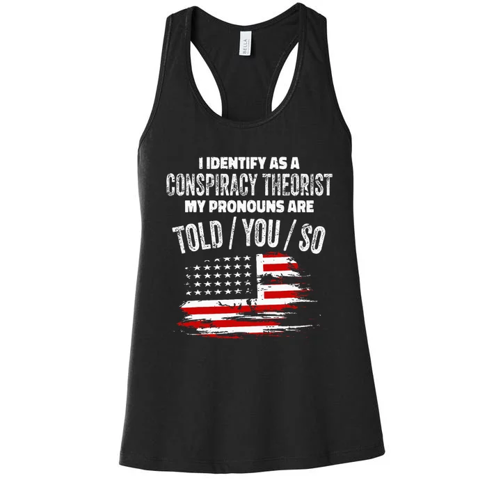 I Identify As A Conspiracy Theorist Pronouns Are Told You So Women's Racerback Tank