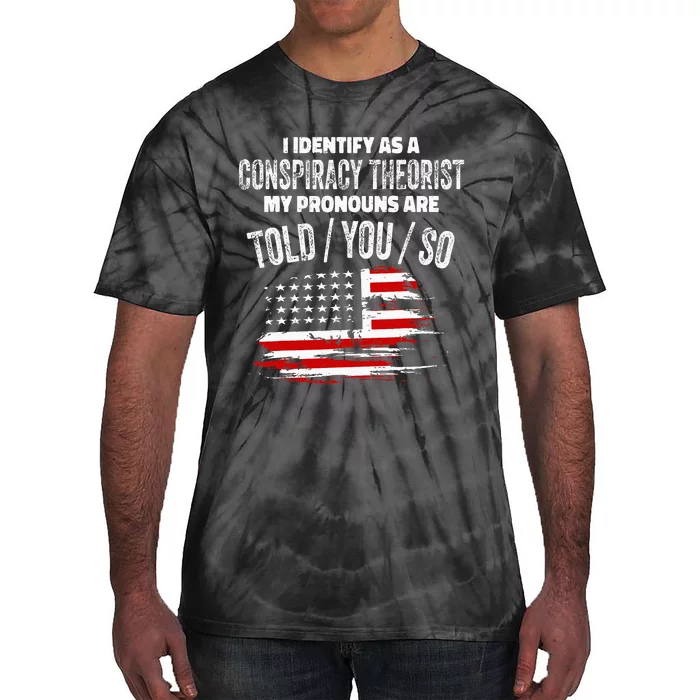 I Identify As A Conspiracy Theorist Pronouns Are Told You So Tie-Dye T-Shirt