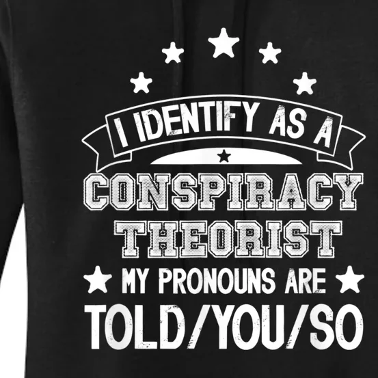 I Identify As A Conspiracy Theorist Pronouns Are Told You So Women's Pullover Hoodie