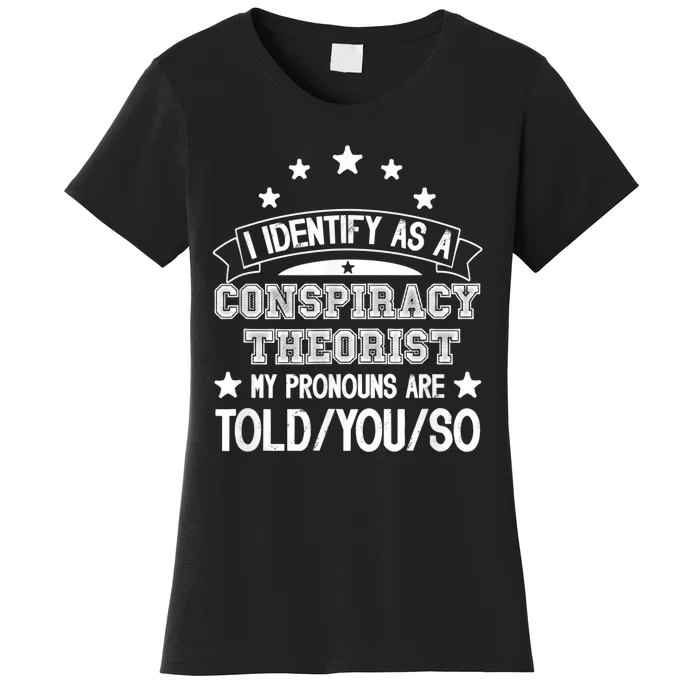 I Identify As A Conspiracy Theorist Pronouns Are Told You So Women's T-Shirt