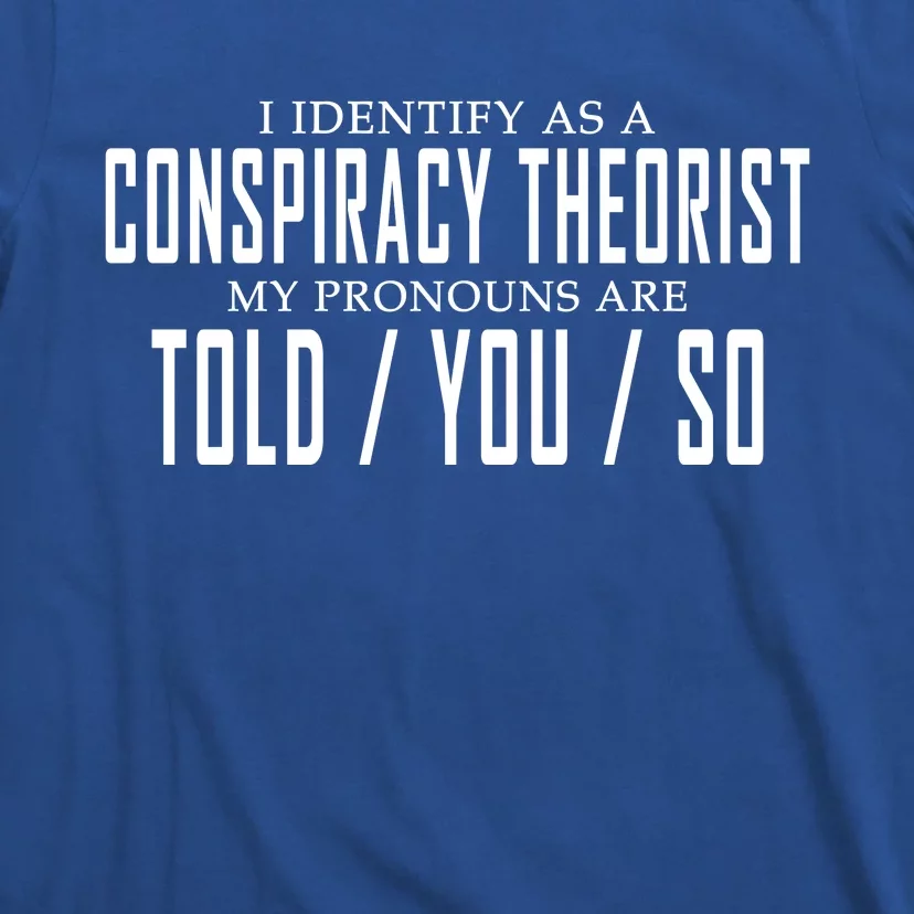 I Identify As A Conspiracy Theorist T-Shirt