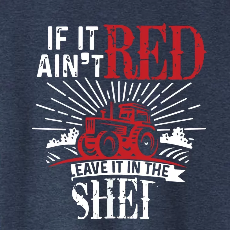 If It Aint Red Leave It In The Shed Funny Farming Gift Women's Crop Top Tee