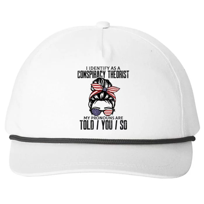 I Identify As A Conspiracy Theorist Pronouns Are Told You So Messy Bun Snapback Five-Panel Rope Hat