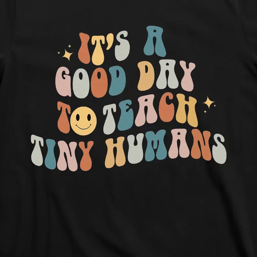 It Is A Good Day To Teach Tiny Humans Pre K Teacher T-Shirt