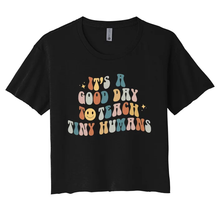 It Is A Good Day To Teach Tiny Humans Pre K Teacher Women's Crop Top Tee