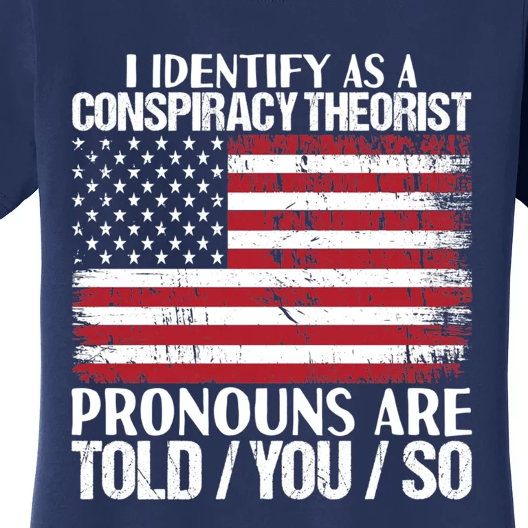 I Identify As A Conspiracy Theorist Pronouns Are Told You So Women's T-Shirt