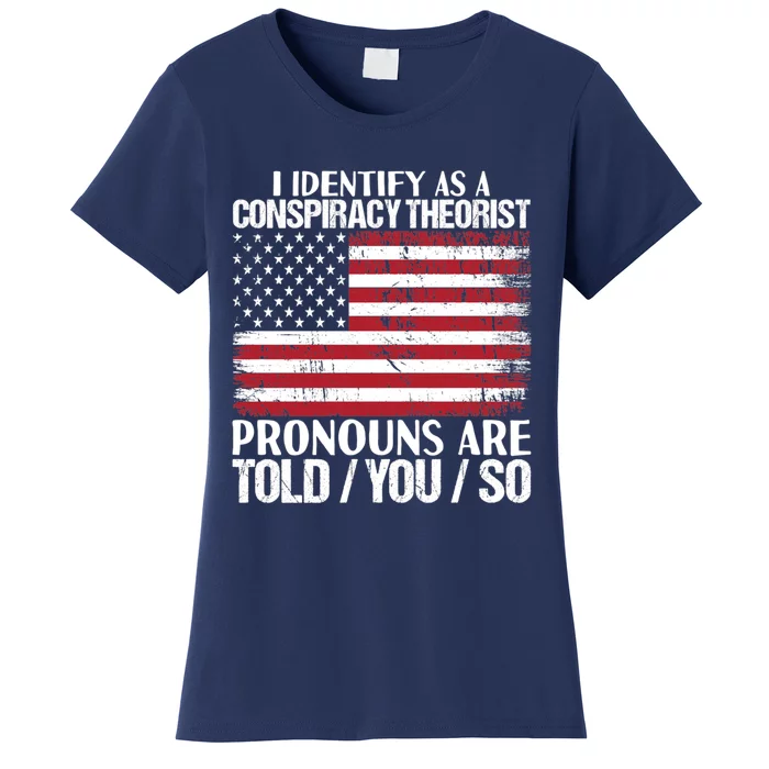 I Identify As A Conspiracy Theorist Pronouns Are Told You So Women's T-Shirt