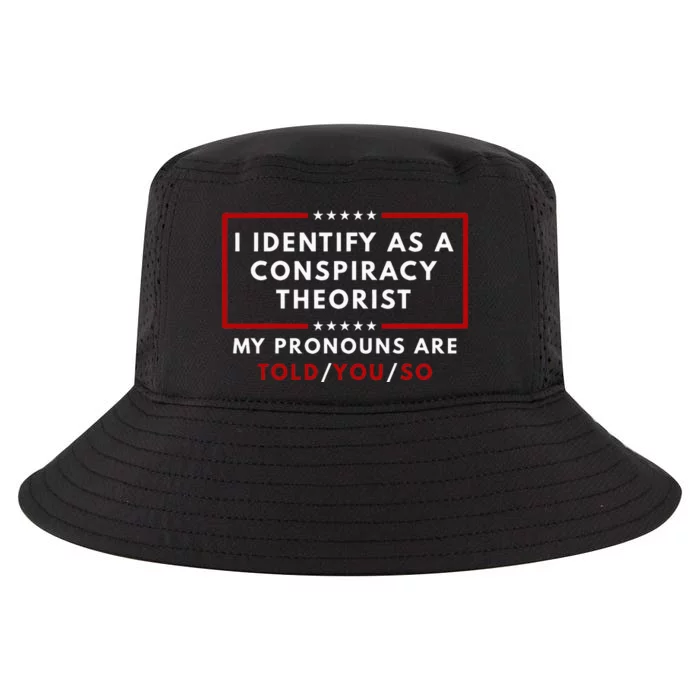 I Identify As A Conspiracy Theorist My Pronouns Are Told Cool Comfort Performance Bucket Hat