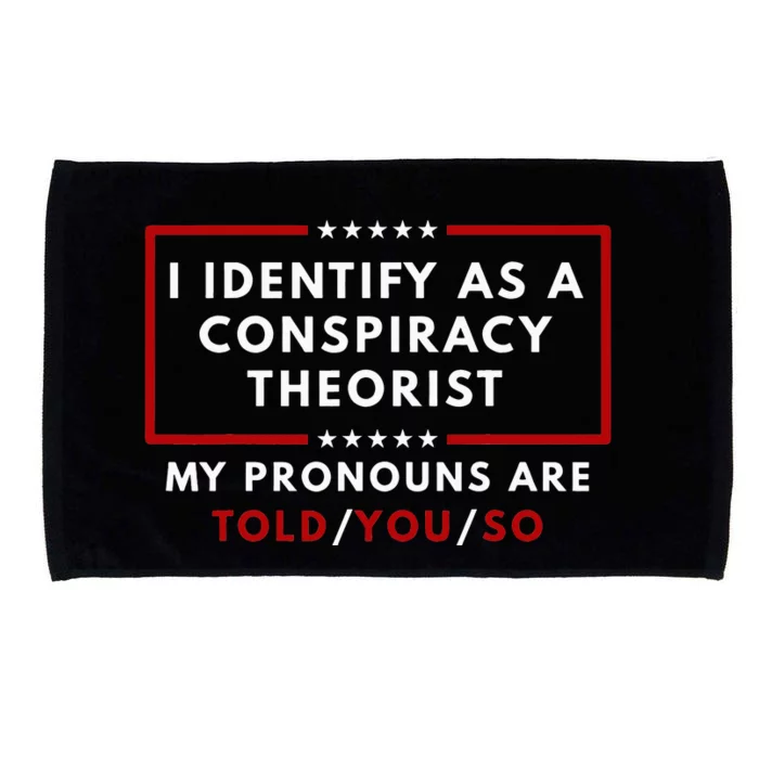 I Identify As A Conspiracy Theorist My Pronouns Are Told Microfiber Hand Towel