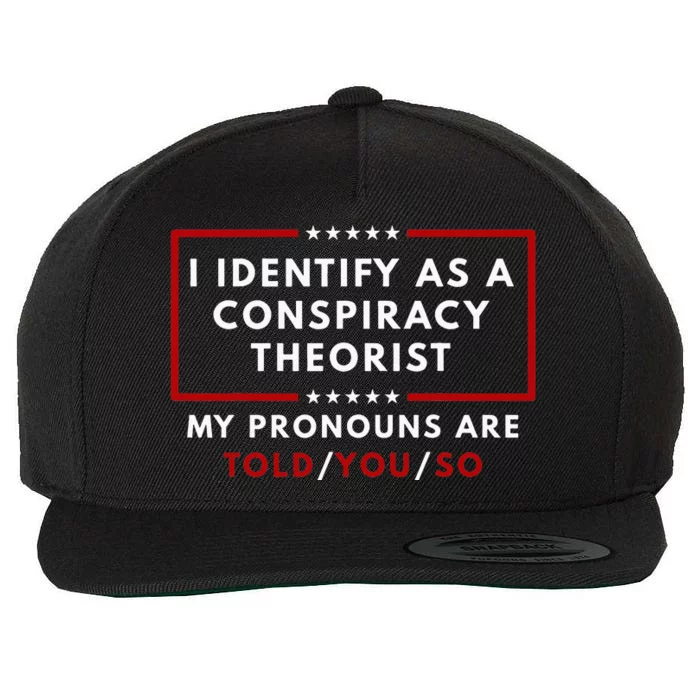 I Identify As A Conspiracy Theorist My Pronouns Are Told Wool Snapback Cap