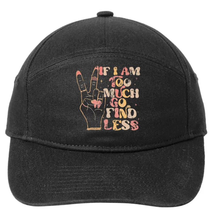 If I Am Too Much Go Find Less 7-Panel Snapback Hat