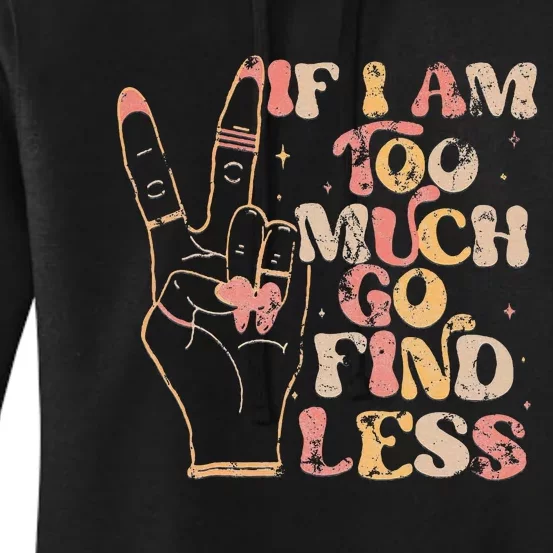 If I Am Too Much Go Find Less Women's Pullover Hoodie