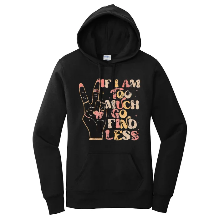 If I Am Too Much Go Find Less Women's Pullover Hoodie