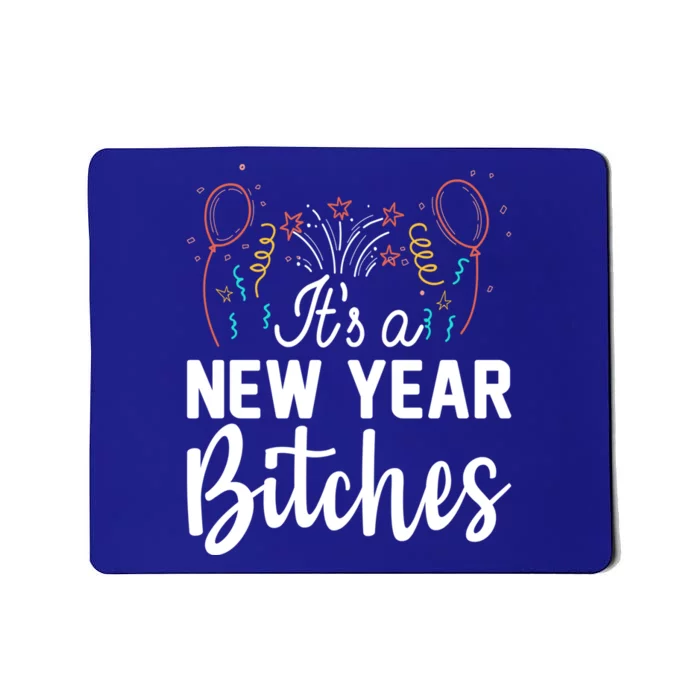 It Is A New Year Bitches Celebration New Years Cute Gift Mousepad