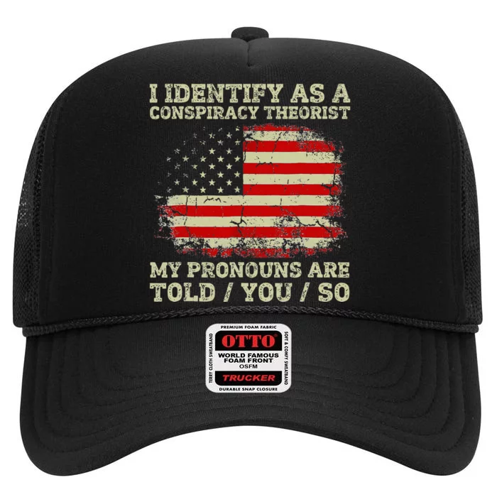 I Identify As A Conspiracy Theorist Pronouns Are Told You So High Crown Mesh Trucker Hat