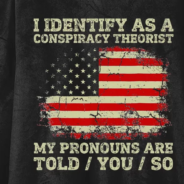 I Identify As A Conspiracy Theorist Pronouns Are Told You So Hooded Wearable Blanket