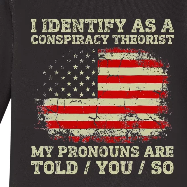 I Identify As A Conspiracy Theorist Pronouns Are Told You So Baby Long Sleeve Bodysuit