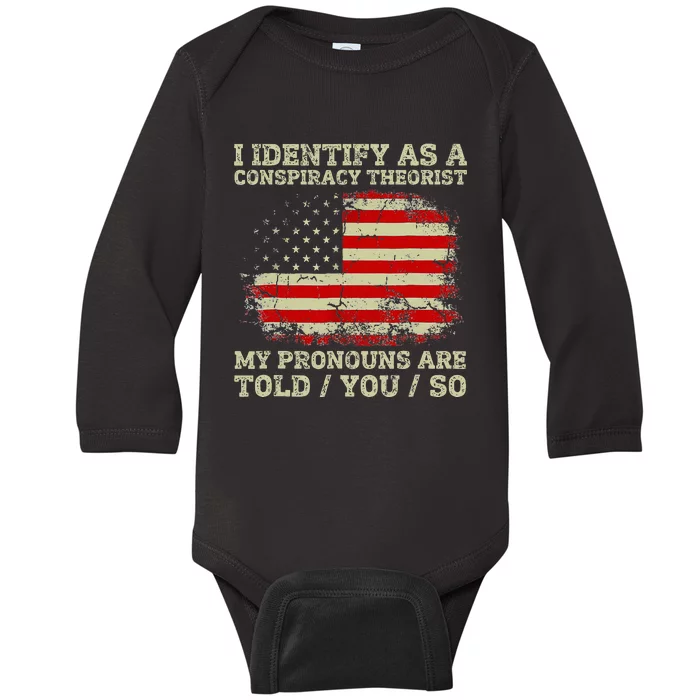 I Identify As A Conspiracy Theorist Pronouns Are Told You So Baby Long Sleeve Bodysuit