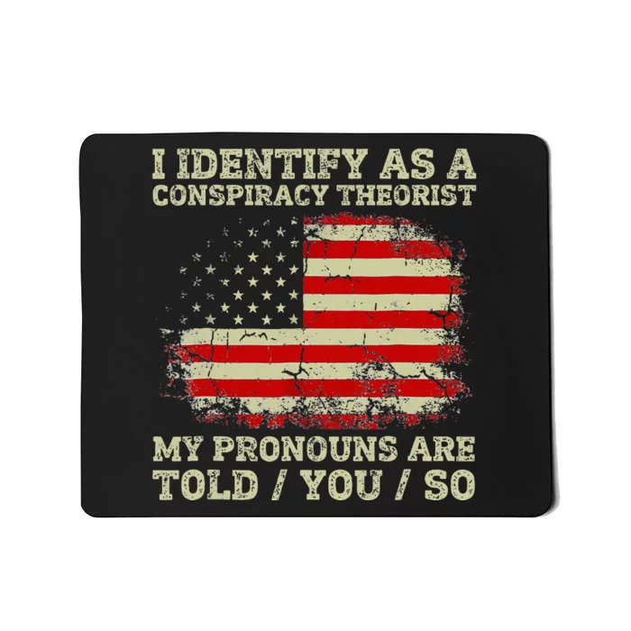 I Identify As A Conspiracy Theorist Pronouns Are Told You So Mousepad