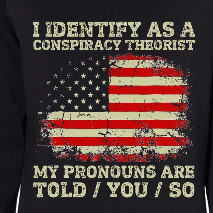 I Identify As A Conspiracy Theorist Pronouns Are Told You So Womens California Wash Sweatshirt