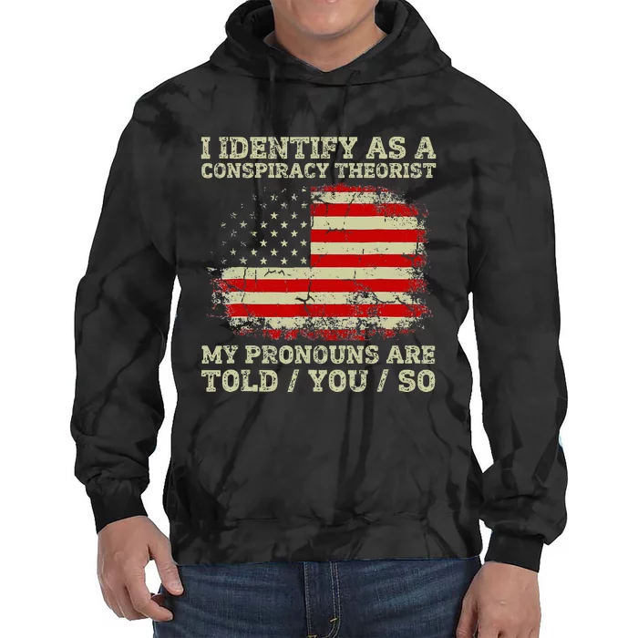 I Identify As A Conspiracy Theorist Pronouns Are Told You So Tie Dye Hoodie