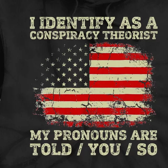 I Identify As A Conspiracy Theorist Pronouns Are Told You So Tie Dye Hoodie