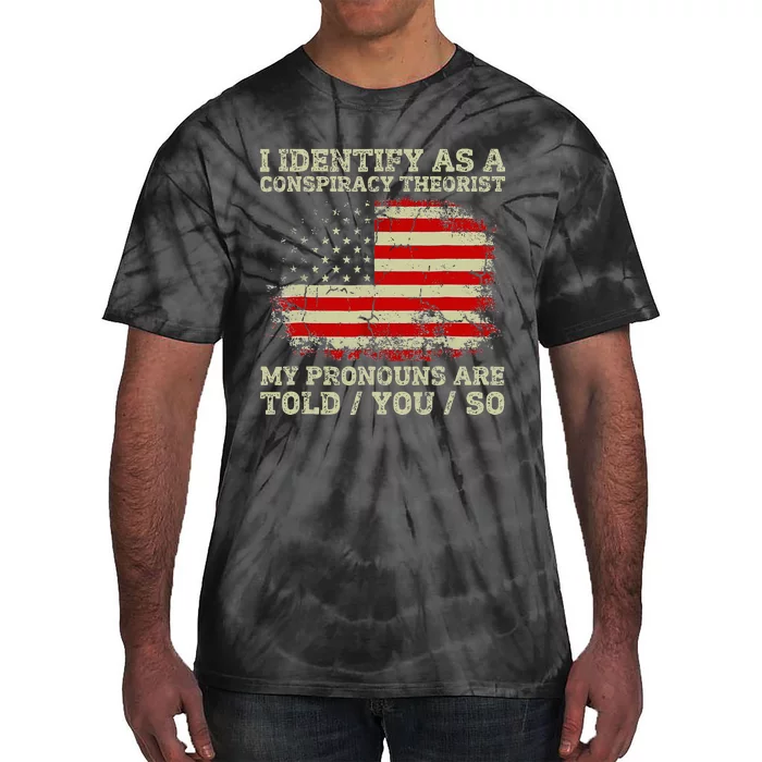 I Identify As A Conspiracy Theorist Pronouns Are Told You So Tie-Dye T-Shirt