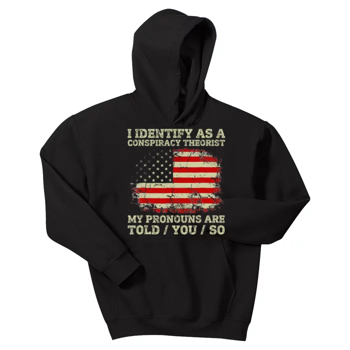 I Identify As A Conspiracy Theorist Pronouns Are Told You So Kids Hoodie