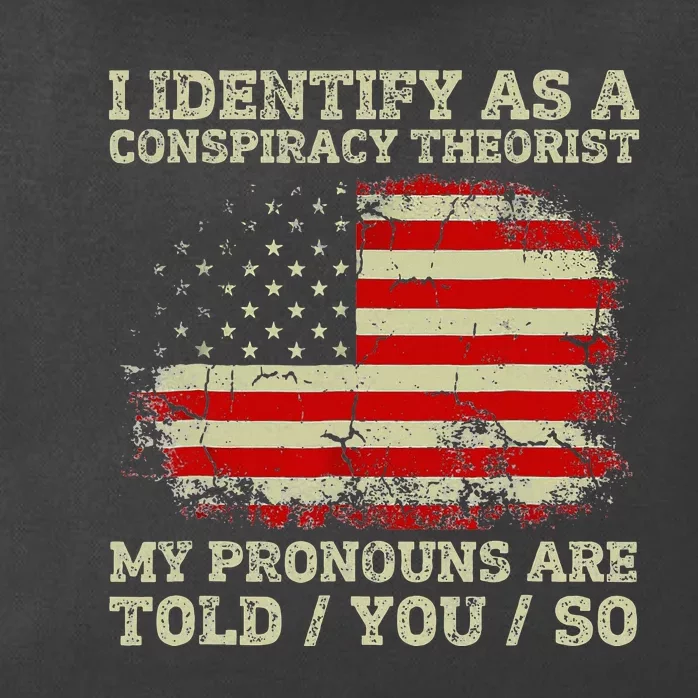 I Identify As A Conspiracy Theorist Pronouns Are Told You So Zip Tote Bag