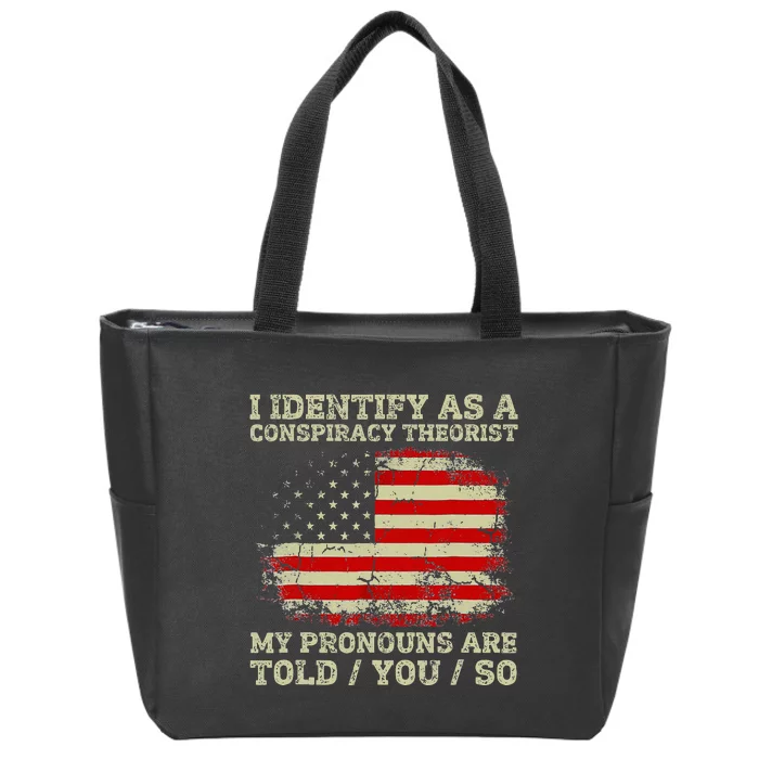 I Identify As A Conspiracy Theorist Pronouns Are Told You So Zip Tote Bag