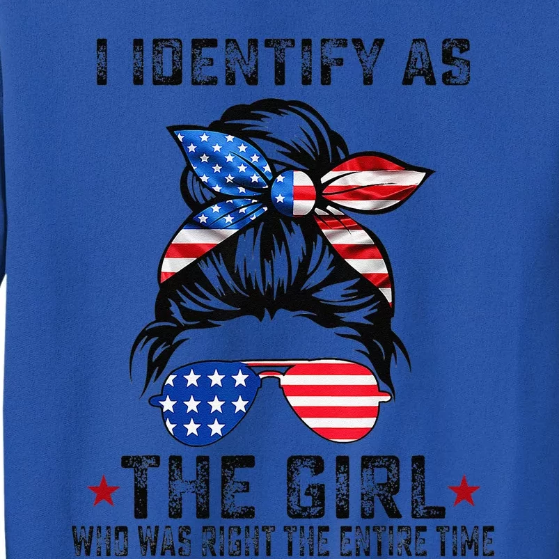 I Identify As The Girl Who Was Right The Entire Time Gift Sweatshirt