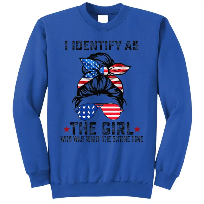 I Identify As The Girl Who Was Right The Entire Time Gift Sweatshirt