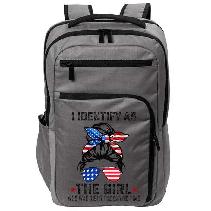 I Identify As The Girl Who Was Right The Entire Time Gift Impact Tech Backpack