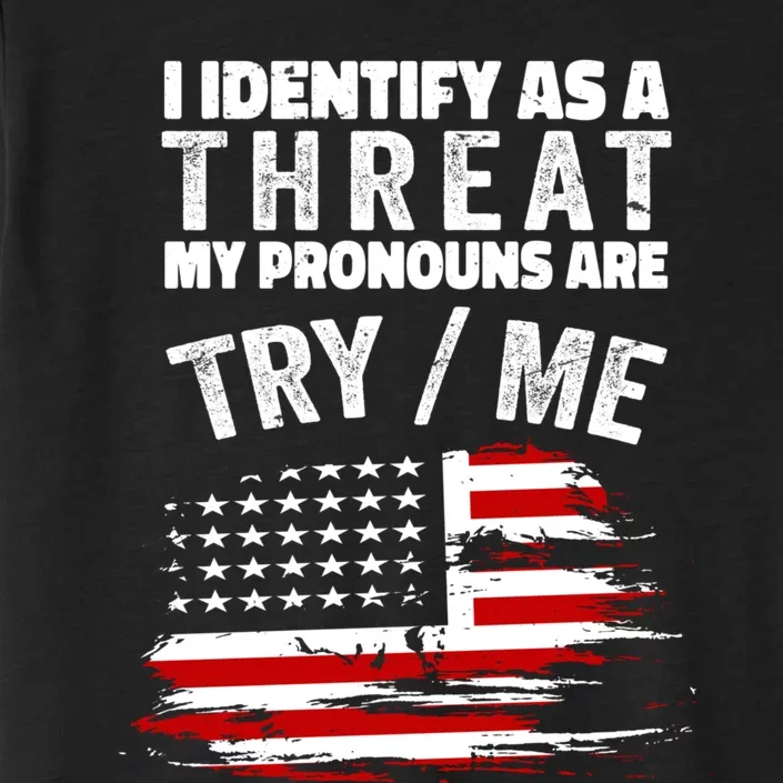 I Identify As A Threat My Pronouns Are Try / Me Funny ChromaSoft Performance T-Shirt