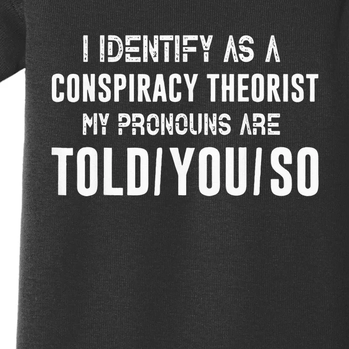 I Identify As A Conspiracy Theorist My Pronouns Are Told You Baby Bodysuit