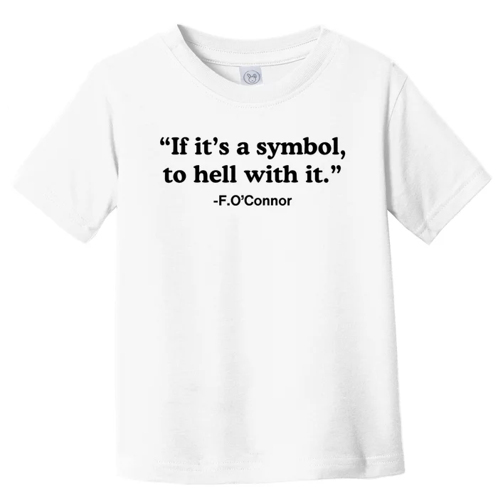 If ItS A Symbol To Hell With It Toddler T-Shirt