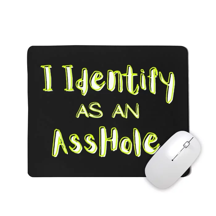 I Identify As An Asshole Humor Mousepad