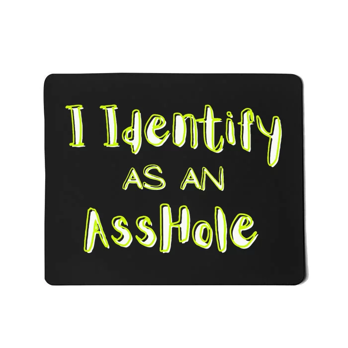 I Identify As An Asshole Humor Mousepad