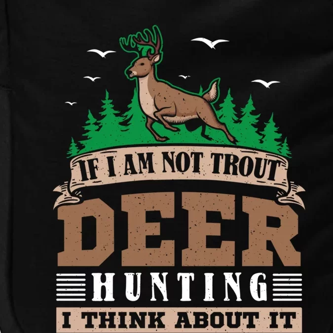 If I Am Not Trout Deer Hunting Deer Hunter Gift Impact Tech Backpack