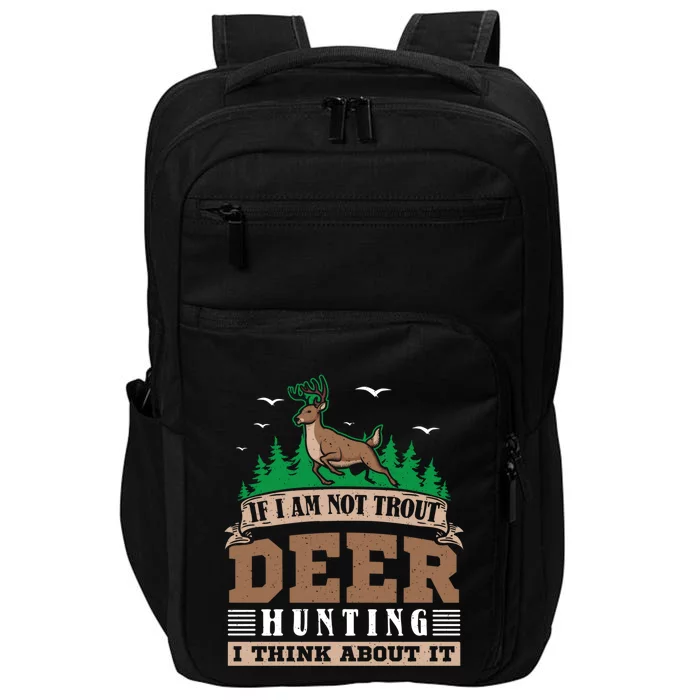 If I Am Not Trout Deer Hunting Deer Hunter Gift Impact Tech Backpack