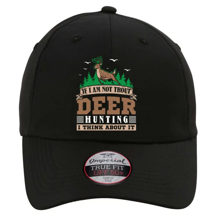 If I Am Not Trout Deer Hunting Deer Hunter Gift The Original Performance Cap