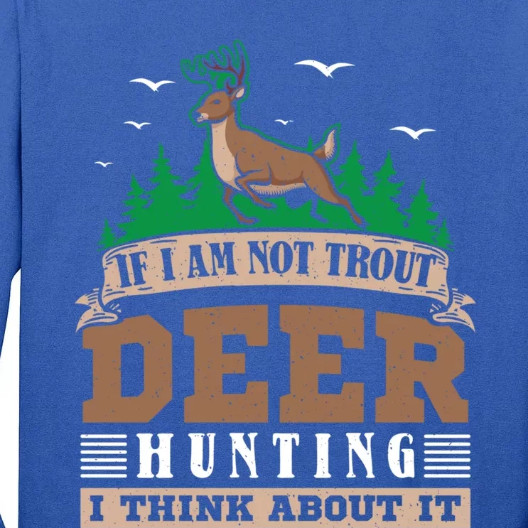 If I Am Not Trout Deer Hunting Deer Hunter Gift Tall Long Sleeve T-Shirt