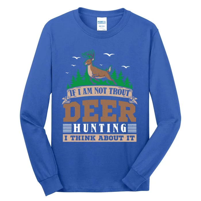 If I Am Not Trout Deer Hunting Deer Hunter Gift Tall Long Sleeve T-Shirt