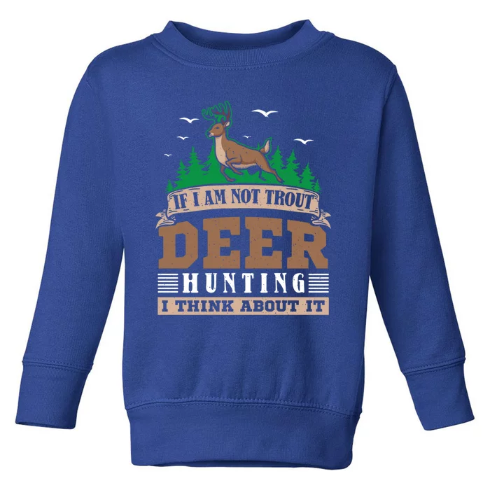 If I Am Not Trout Deer Hunting Deer Hunter Gift Toddler Sweatshirt